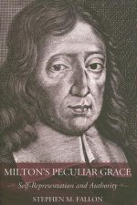 Milton's Peculiar Grace: Self-Representation and Authority