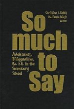 So Much to Say: Adolescents, Bilingualism, and ESL in the Secondary School