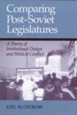 Comparing Post Soviet Legislatures: A Theory of Institutional Design and Pol