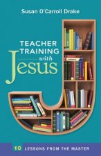Teacher Training with Jesus: 10 Lessons from the Master