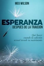 Esperanza Después de la Traición: Qué Hacer Cuando La Adicción Sexual Invade Tu Matrimonio