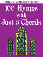 100 Hymns with Just Three Chords: Piano Solo