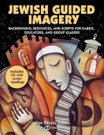 Jewish Guided Imagery: Background, Resources, and Scripts for Rabbis, Educators, and Groups Leaders [With CD (Audio)]