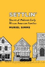 Settlin': Stories of Madison's Early African American Families