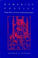 Humanist Poetics: Thought, Rhetoric, and Fiction in Sixteenth-Century England