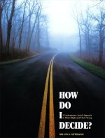 How Do I Decide?: A Contemporary Jewish Approach to What's Right and What's Wrong