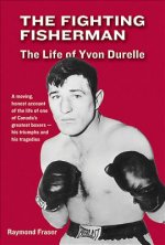 The Fighting Fisherman: The Life of Yvon Durelle