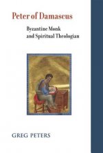 Peter of Damascus: Byzantine Monk and Spiritual Theologian