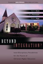 Beyond Integration?: Inter/Disciplinary Possibilities for the Future of Christian Higher Education