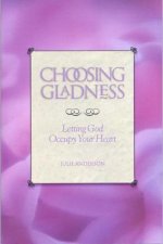 Choosing Gladness: Letting God Occupy Your Heart