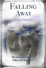 Falling Away: Why Christians Lose Their Faith & What Can Be Done about It