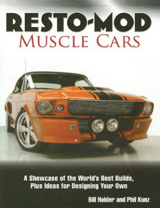 Resto-Mod Muscle Cars: A Showcase of the World's Best Builds Plus Ideas for Designing Your Own