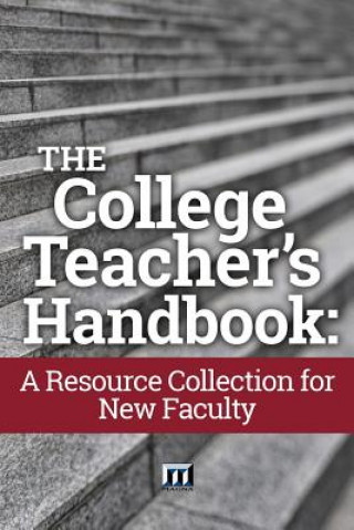The College Teacher's Handbook: A Resource Collection for New Faculty