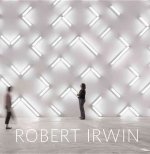 Robert Irwin: Primaries and Secondaries [With CDROM]
