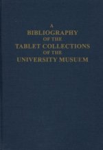 A Bibliography of the Tablet Collections of the University Museum
