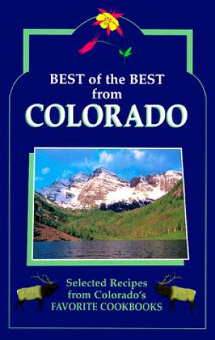 Best of the Best from Colorado Cookbook: Selected Recipes from Colorado's Favorite Cookbooks