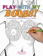 Play with My Boobs!: A Titstacular Activity Book for Adults