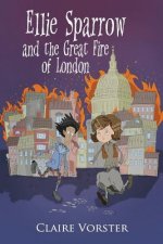 Ellie Sparrow and the Great Fire of London: Sizzling adventure story for girls ages 9-12