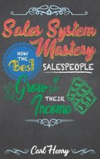 Sales System Mastery: How the Best Salespeople Grow Their Income