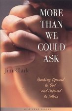 More Than We Could Ask: Reaching Up to God and Out to Each Other