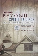 Beyond Spirit Tailings: Montana's Mysteries, Ghosts, and Haunted Places [With Bonus CD]