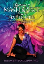 Creating a Masterpiece from a Master Mess: A 'Prescription to create an amazing Life by Igniting Your Inner Millionaire