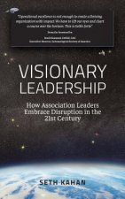 Visionary Leadership: : How Association Leaders Embrace Disruption in the 21st Century