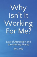 Why Isn't It Working For Me?: Law of Attraction and the Missing Pieces