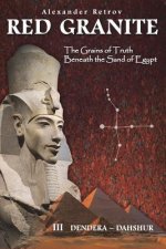 RED GRANITE - The Grains of Truth Beneath the Sand of Egypt: III Dendera - Dahshur