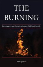 The Burning: Parenting my son through Adoption, FASD, and suicide