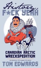 Canadian Arctic Wreckspedition (History, F Yeah Series): The disastrous 1913 voyage of the Karluk