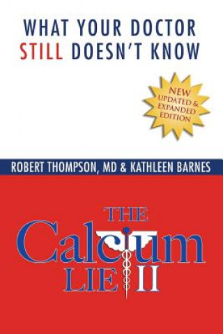 The Calcium Lie II: What Your Doctor Still Doesn't Know (Kathleen Barnes,Robert Thompson MD)(Miękka)