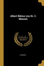 Albert Bikius Von Dr. C. Manuel.