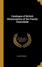 Catalogue of British Hymenoptera of the Family Chalcidid?