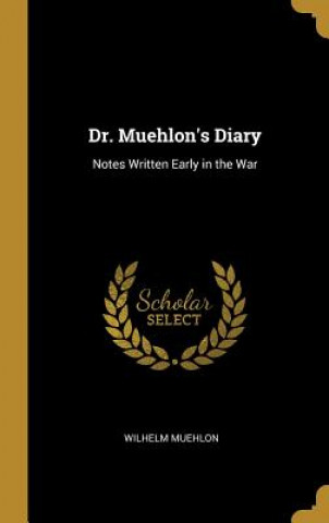 Dr. Muehlon's Diary: Notes Written Early in the War