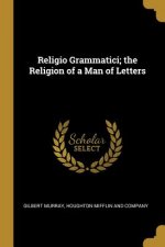 Religio Grammatici; the Religion of a Man of Letters