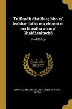 Tuilleadh dhuilleag bho m' leabhar-latha mu chunntas mo bheatha anns a' Ghaidhealtachd: Bho 1862 gu