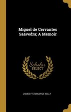 Miguel de Cervantes Saavedra; A Memoir