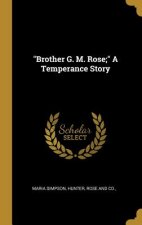 Brother G. M. Rose; A Temperance Story