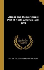 Alaska and the Northwest Part of North America 1588-1898