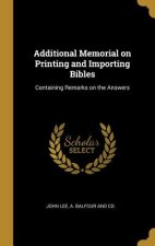 Additional Memorial on Printing and Importing Bibles: Containing Remarks on the Answers