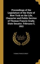 Proceedings of the Legislature of the State of New York on the Life, Character and Public Service of Thomas Francis Grady, State Senator. February 5,