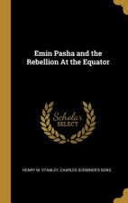 Emin Pasha and the Rebellion At the Equator