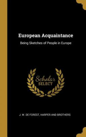 European Acquaintance: Being Sketches of People in Europe