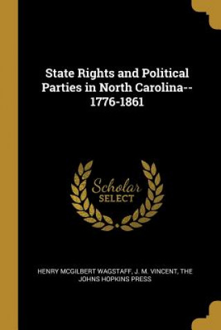 State Rights and Political Parties in North Carolina--1776-1861