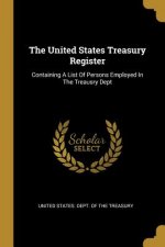 The United States Treasury Register: Containing A List Of Persons Employed In The Treausry Dept