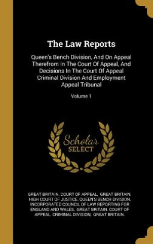 The Law Reports: Queen's Bench Division, And On Appeal Therefrom In The Court Of Appeal, And Decisions In The Court Of Appeal Criminal