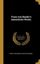 Franz Von Baader's Sämmtliche Werke.