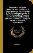 The Church Of England Systematic Bible Teacher (by J. Green). Advanced Ed. [consisting Of The Prayer Book Appendix Of The Systematic Bible Teacher, An