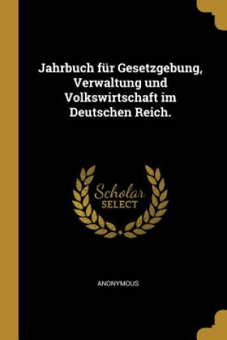 Jahrbuch für Gesetzgebung, Verwaltung und Volkswirtschaft im Deutschen Reich.